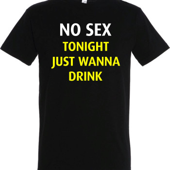 No sex tonight just wanna drink